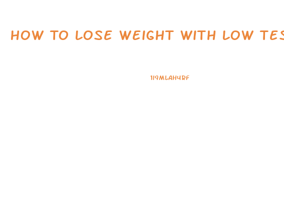 How To Lose Weight With Low Testosterone