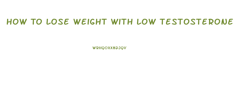 How To Lose Weight With Low Testosterone