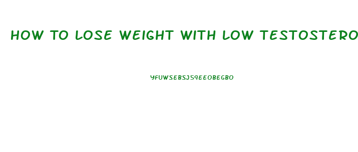 How To Lose Weight With Low Testosterone