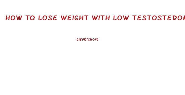 How To Lose Weight With Low Testosterone