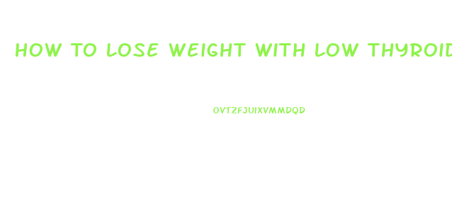 How To Lose Weight With Low Thyroid