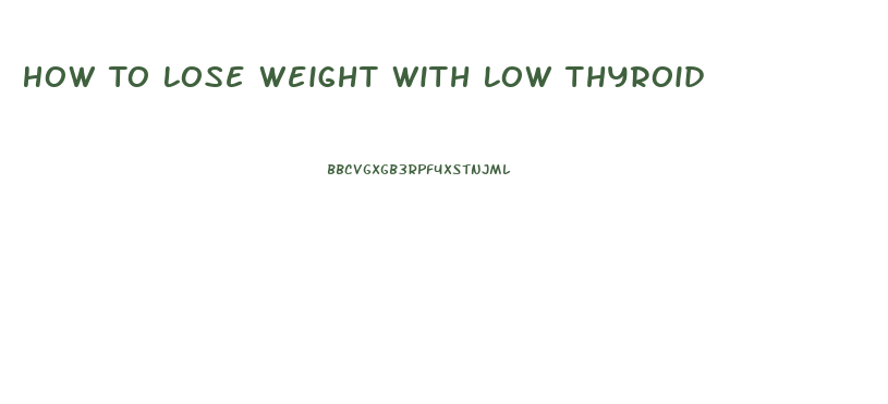 How To Lose Weight With Low Thyroid