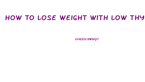 How To Lose Weight With Low Thyroid