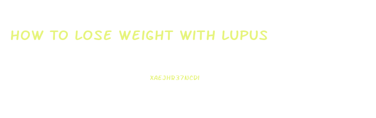 How To Lose Weight With Lupus