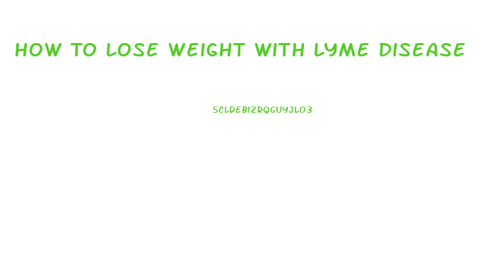 How To Lose Weight With Lyme Disease