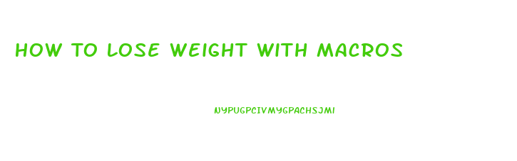 How To Lose Weight With Macros