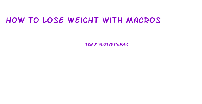 How To Lose Weight With Macros