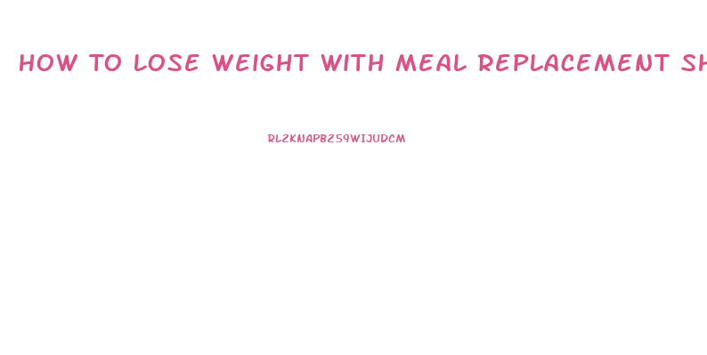 How To Lose Weight With Meal Replacement Shakes