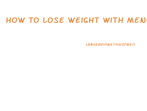 How To Lose Weight With Menopause