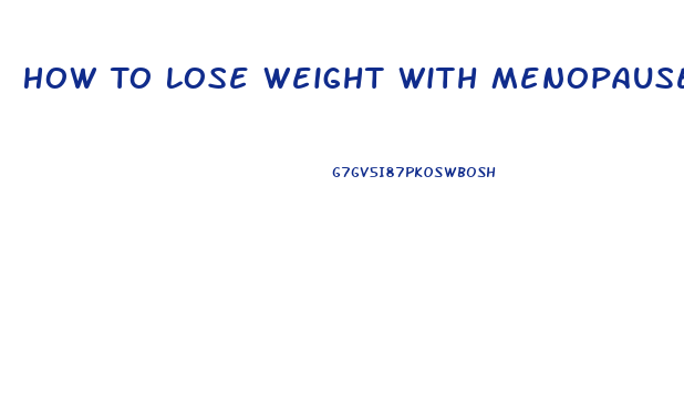 How To Lose Weight With Menopause
