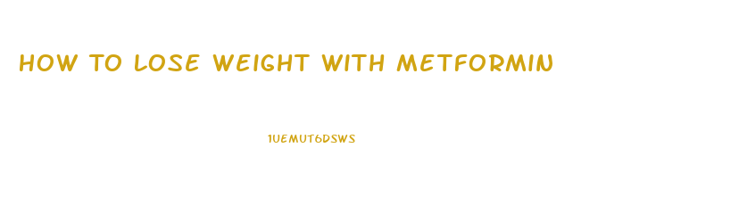 How To Lose Weight With Metformin