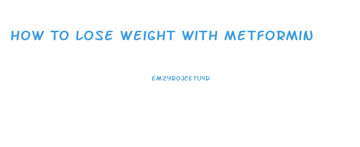 How To Lose Weight With Metformin