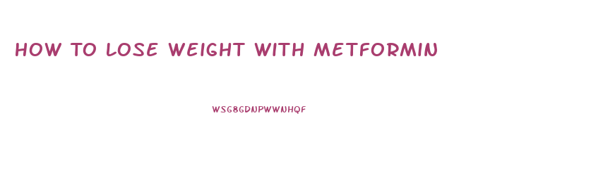 How To Lose Weight With Metformin