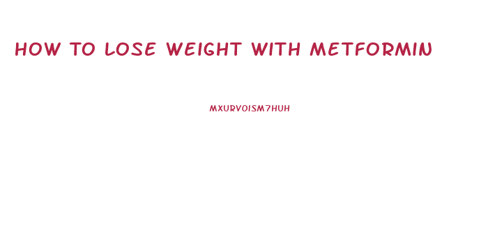 How To Lose Weight With Metformin