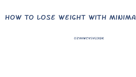 How To Lose Weight With Minimal Exercise