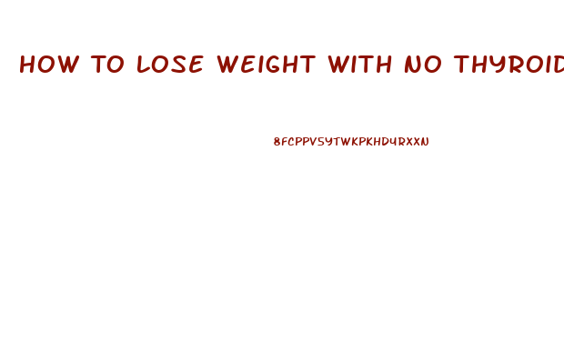 How To Lose Weight With No Thyroid