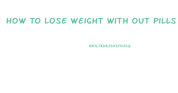 How To Lose Weight With Out Pills