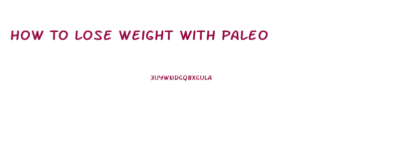 How To Lose Weight With Paleo