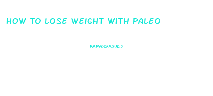 How To Lose Weight With Paleo