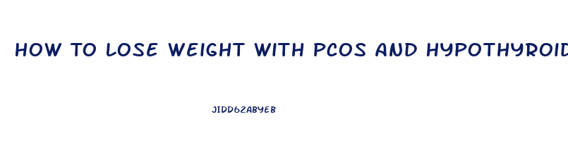 How To Lose Weight With Pcos And Hypothyroidism