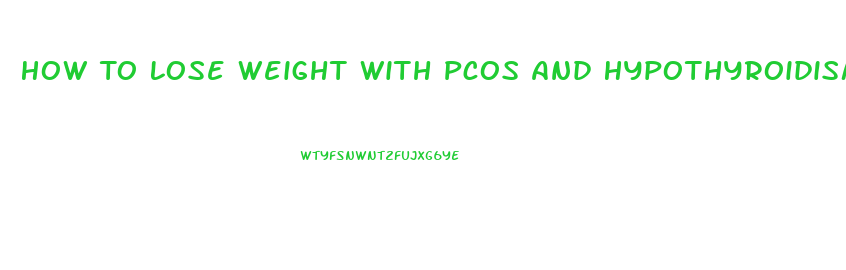 How To Lose Weight With Pcos And Hypothyroidism