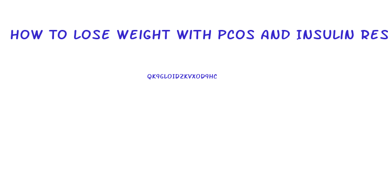 How To Lose Weight With Pcos And Insulin Resistance