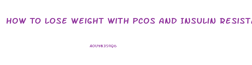 How To Lose Weight With Pcos And Insulin Resistance