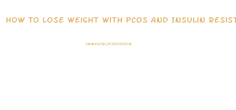 How To Lose Weight With Pcos And Insulin Resistance