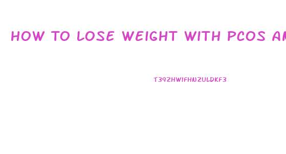 How To Lose Weight With Pcos And Insulin Resistance