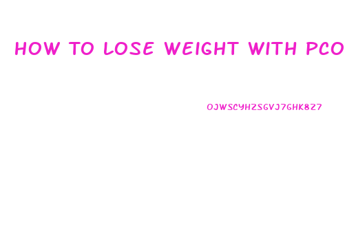 How To Lose Weight With Pcos And Metformin