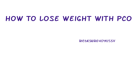 How To Lose Weight With Pcos Fast