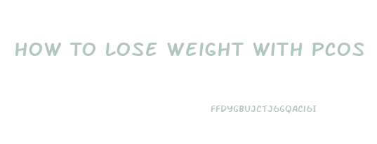 How To Lose Weight With Pcos