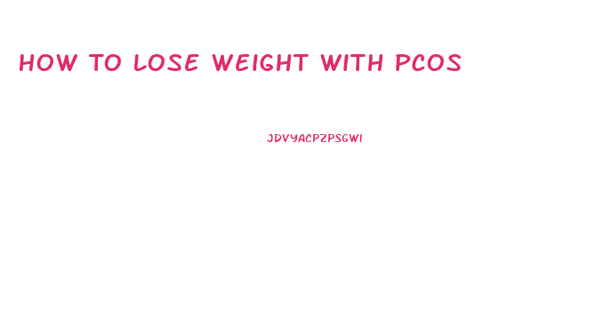 How To Lose Weight With Pcos