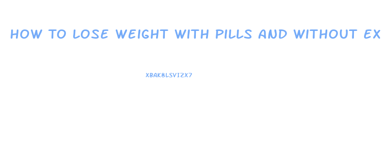 How To Lose Weight With Pills And Without Exercising