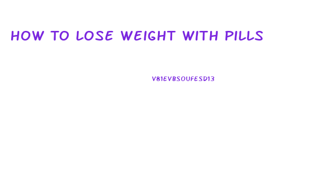 How To Lose Weight With Pills