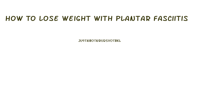 How To Lose Weight With Plantar Fasciitis