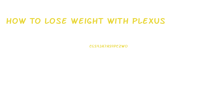 How To Lose Weight With Plexus