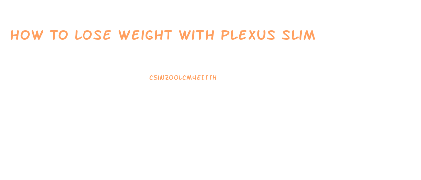 How To Lose Weight With Plexus Slim
