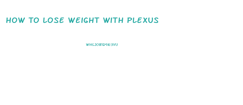 How To Lose Weight With Plexus