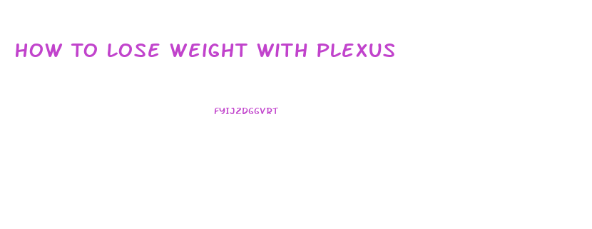 How To Lose Weight With Plexus