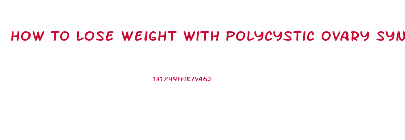 How To Lose Weight With Polycystic Ovary Syndrome