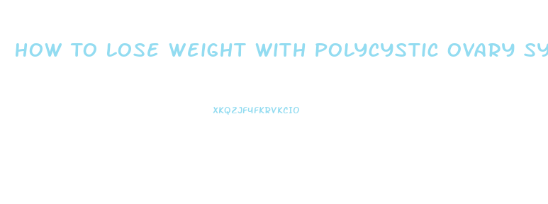 How To Lose Weight With Polycystic Ovary Syndrome