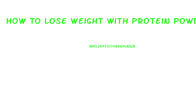 How To Lose Weight With Protein Powder