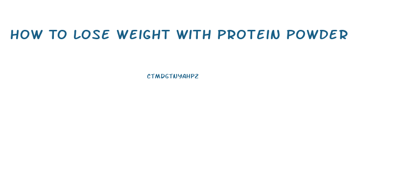 How To Lose Weight With Protein Powder