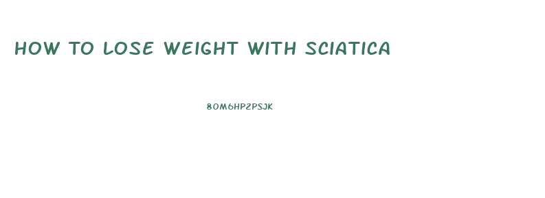 How To Lose Weight With Sciatica