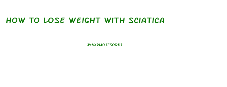 How To Lose Weight With Sciatica