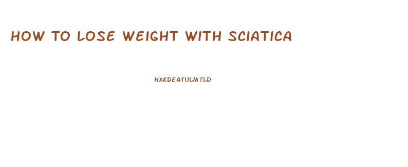 How To Lose Weight With Sciatica