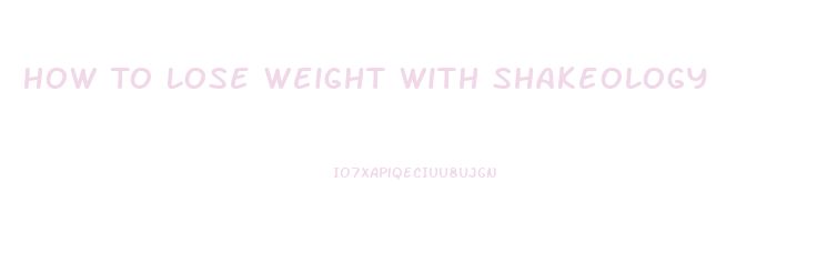 How To Lose Weight With Shakeology