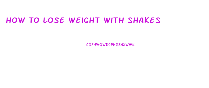 How To Lose Weight With Shakes