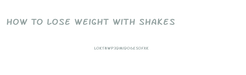 How To Lose Weight With Shakes